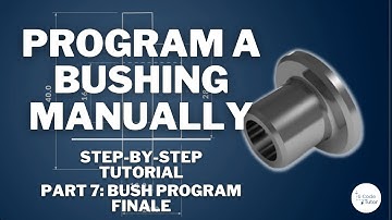 How to Hand Program a Bushing on a CNC Lathe — PART 7 Bush Program Finale