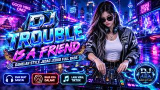 🔥 DJ TROUBLE IS A FRIEND - LENKA | DJ REMIX VIRAL 2026 FULL BASS JEDAG JEDUG | BJ RMX 🔥