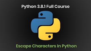 9. Python 3.8.1 Full Course|Escape Characters