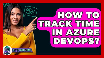 How To Track Time In Azure DevOps? - Next LVL Programming