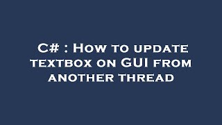 C# : How to update textbox on GUI from another thread