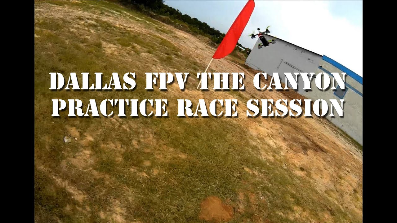 Dallas FPV The Canyon Practice Race Session