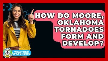 How Do Moore, Oklahoma Tornadoes Form And Develop? - Weather Watchdog