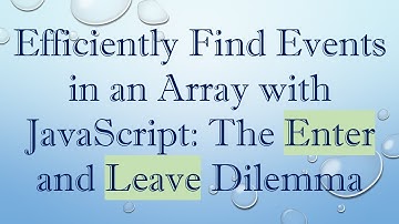 Efficiently Find Events in an Array with JavaScript: The Enter and Leave Dilemma