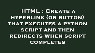 HTML : Create a hyperlink (or button) that executes a python script and then redirects when script c