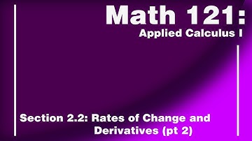 Math 121 Section 2.2: Rates of Change and Derivatives (pt 2)