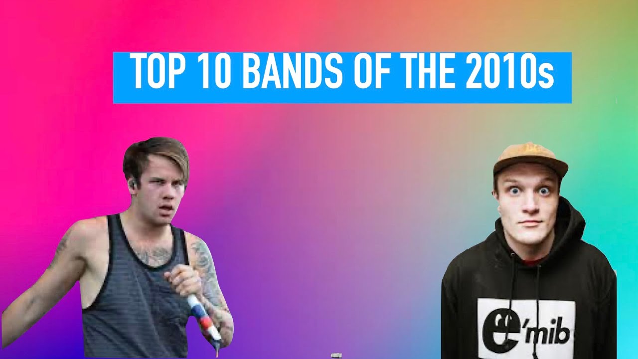 Top 10 Bands From The 2010s YouTube Top 10 Bands From The 2010s YouTube