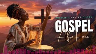 Afro Gospel House Worship Inspirational Christian Music for Prayer & Meditation 2026 🎶