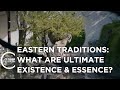 Eastern traditions what are ultimate existence and essence  episode 2404  closer to truth