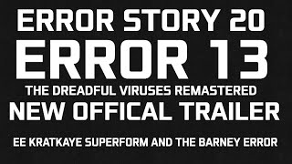 Celebrity ERROR STORY 20 | ERROR 13 The Dreadful Viruses Remastered (New Offical Trailer) Wealth