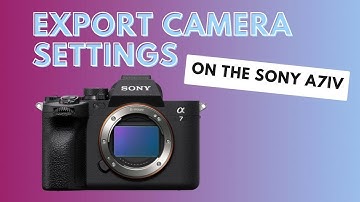 How to save and export your camera settings on the Sony A7IV