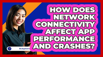 How Does Network Connectivity Affect App Performance And Crashes? - Be App Savvy