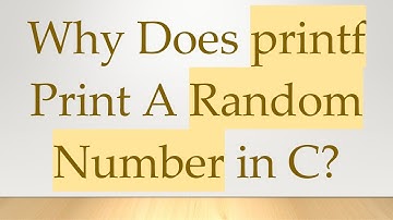 Why Does printf Print A Random Number in C?