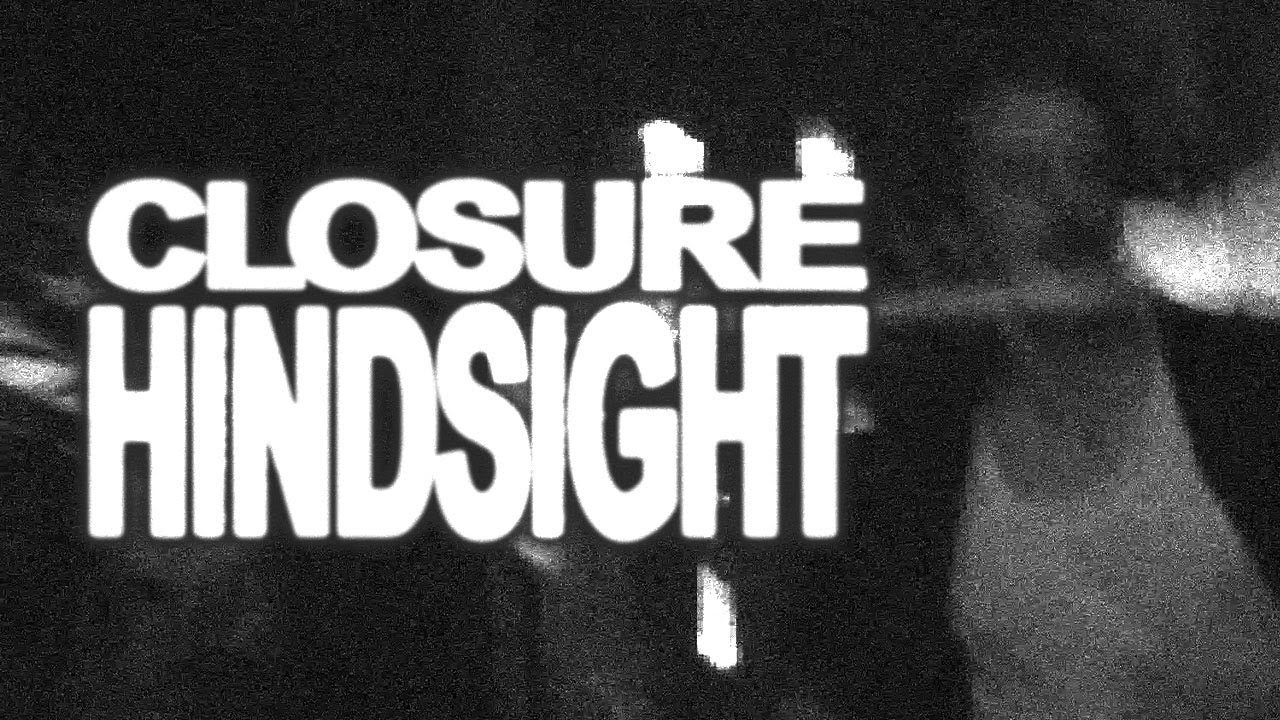 Guarda Closure - Hindsight (Official Video) su YouTube Guarda Closure - Hindsight (Official Video) su YouTube