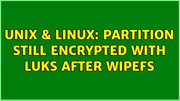 Unix & Linux: Partition still encrypted with luks after wipefs (2 Solutions!!)