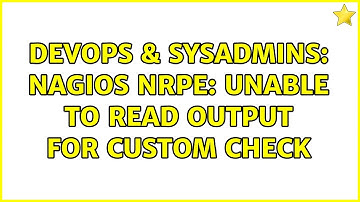 DevOps & SysAdmins: Nagios NRPE: unable to read output for custom check (2 Solutions!!)