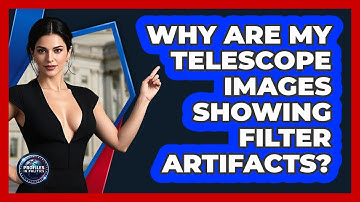 Why Are My Telescope Images Showing Filter Artifacts? - Profiles in Politics