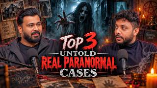 Top 3 Untold Real Paranormal Cases || Best Of  Real Talk