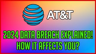 AT&T 2024 DATA BREACH | Everything You Need To Know