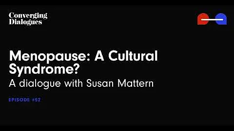 #52 - Menopause: A Cultural Syndrome? - A Dialogue...