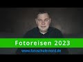 Fotoschule Nord - Fotoreisen 2023/24