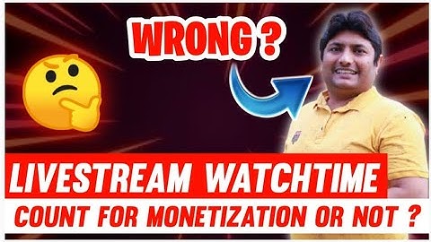 Live Stream Watchtime Count for Monetization ? @TechnicalYogi is Wrong ?