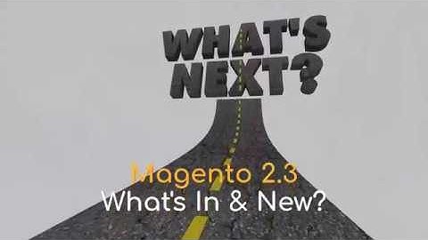 Magento 2.3 - What