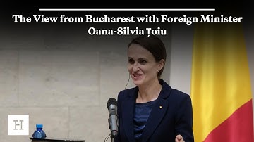 The View from Bucharest with Foreign Minister Oana-Silvia Țoiu