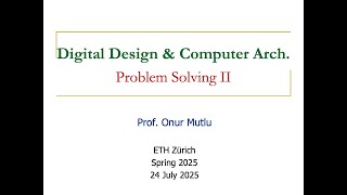 Digital Design & Comp. Arch: L27: Problem Solving II (Spring 2025)