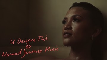 Nomad Journey Music - U Deserve This [Official Music Video]
