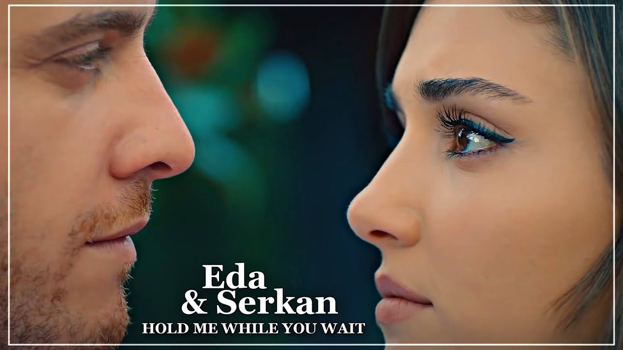 ● eda & serkan | hold me while you wait | sen çal kapımı