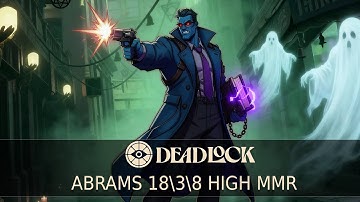 Deadlock High MMR - Abrams 18 Kills (Guide Gameplay). No Commentary