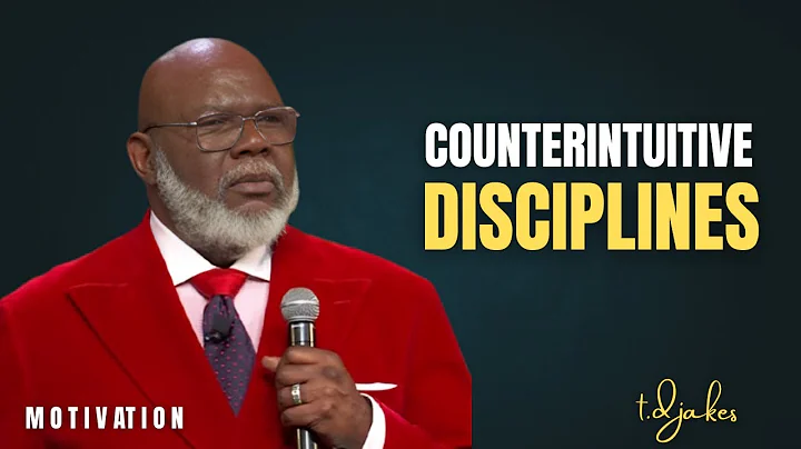 Counterintuitive Disciplines  ||the best Motivation by T.D. Jakes