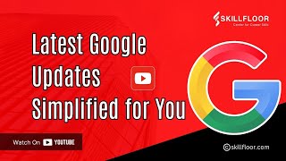 Master Google Algorithm Updates | Core & Latest Explained Simply | Skillfloor