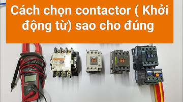 Hướng dẫn chọn contactor ( khởi động từ) sao cho đúng.