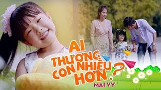 Ai Thương Con Nhiều Hơn ♪ Bé MAI VY Thần Đông Âm Nhạc Việt Nam [MV Official]