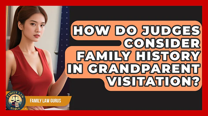 How Do Judges Consider Family History In Grandparent Visitation? - Family Law Gurus