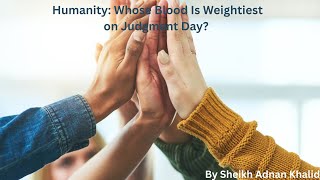 Humanity: Whose Blood Is Weightiest on Judgment Day?