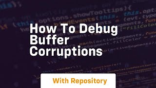 how to debug buffer corruptions