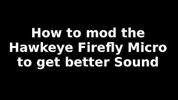 Hawkeye Firefly better sound MOD/FIX
