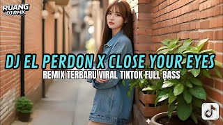 Dj El Perdon X Close Your Eyes Breakbeat Remix  Dj Tiktok Terbaru 2026  Bass Dj Breakbeat Barat