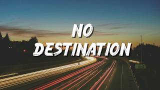NO DESTINATION-(Lyrics)- Daily Music #music #musicjourney #lyrics #song