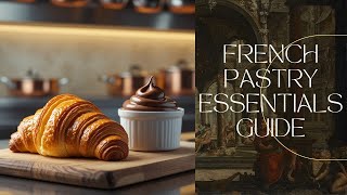 Deep Dive: Master French Pastry Essentials (Secrets from The Art of French Pastry)