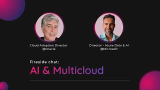 Fireside Chat: AI & Multicloud with CAPS Director at Oracle and Director of Azure Data at Microsoft