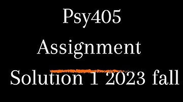 psy405 assignment solution 1 fall semester 2023