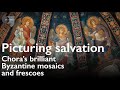 Picturing salvation — Chora’s brilliant Byzantine mosaics and frescoes