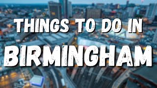 Discovering Birmingham: Top 10 Must-Do Activities and Attractions