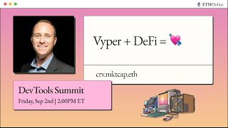 DevTools Summit | Vyper + DeFi = 💘 - crv.mktcap.eth
