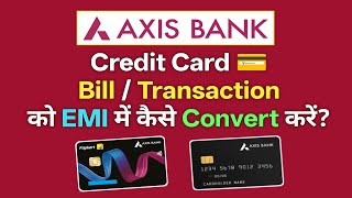 Axis Bank Credit Card Transaction को EMI में Convert कैसे करें?