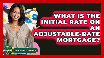 What Is The Initial Rate On An Adjustable-Rate Mortgage? - Learn About Economics